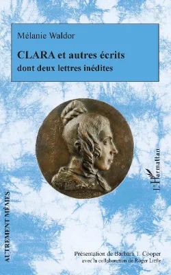 Clara, Et autres écrits, dont deux lettres indédites