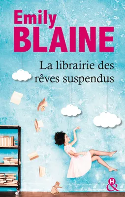 La librairie des rêves suspendus, , le nouveau roman d'Emily Blaine : Entrez dans un monde où tout devient possible