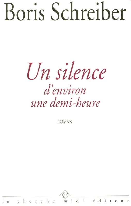 Livres Littérature et Essais littéraires Romans contemporains Francophones Un silence d'environ une demi-heure Boris Schreiber