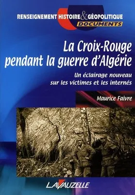 La Croix-Rouge pendant la guerre d'Algérie, Un éclairage nouveau sur les victimes et les internés