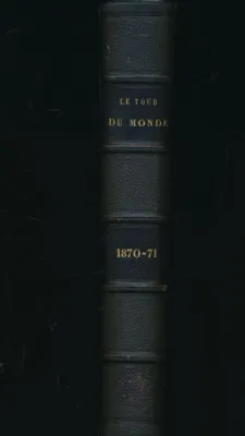 Le tour du monde. 1870 - 1871. 1er et 2eme semestre