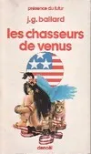 Livres Littératures de l'imaginaire Science-Fiction Les chasseurs de Vénus, nouvelles J. G. Ballard, Michel Demuth