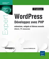 WordPress, Développez avec php, extensions, widgets et thèmes avancés