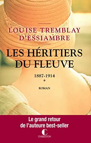 Livres Littérature et Essais littéraires Romans contemporains Francophones 1, Les héritiers du fleuve (tome 1), 1887-1914 Louise Tremblay d'Essiambre