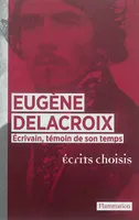 Eugène Delacroix, Écrivain, témoin de son temps