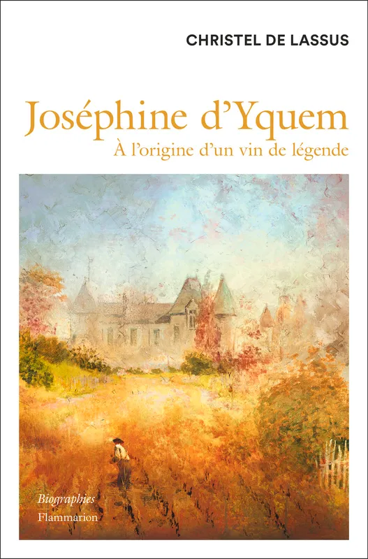 Livres Loisirs Gastronomie Boissons Joséphine d'Yquem, À l'origine d'un vin de légende Christel de Lassus