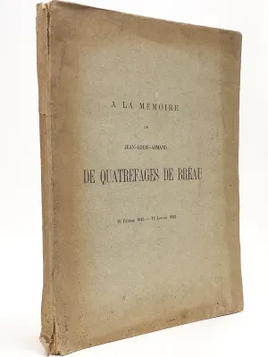 A la mémoire de Jean-Louis-Armand de Quatrefages de Bréau 10 février 1810 - 12 janvier 1892