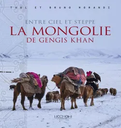 La Mongolie de Gengis Khan - entre ciel et steppe