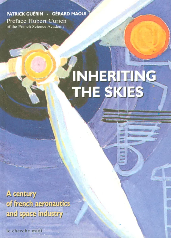 Livres Loisirs Voyage Beaux livres Inheriting the skies 6 a century of french aeronautics and space industry Gérard Maoui, Patrick Guérin