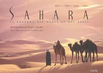 Sahara - Le royaume des dunes et des rêves, le royaume des dunes et des rêves