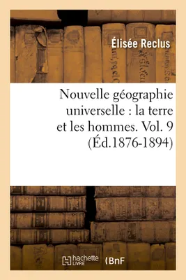 Nouvelle géographie universelle : la terre et les hommes. Vol. 9 (Éd.1876-1894)