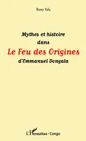 Mythes et histoire dans Le Feu des Origines d'Emmanuel Dongala