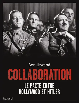 La collaboration. Le pacte entre Hollywood et Hitler