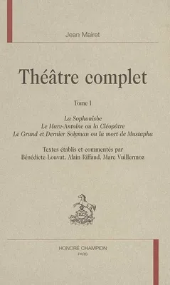 Théâtre complet / Jean Mairet, Tome I, Théâtre complet