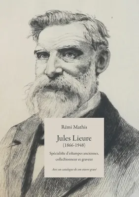 Jules Lieure (1866-1948), Spécialiste d'estampes anciennes, collectionneur et graveur