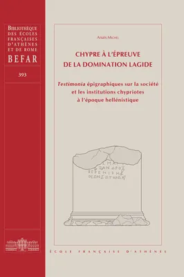 Chypre à l'épreuve de la domination lagide, Testimonia épigraphiques sur la société et les institutions chypriotes à l’époque hellénistique