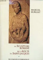 La sculpture romane de la route de Saint-Jacques - De Conques à Compostelle., de Conques à Compostelle