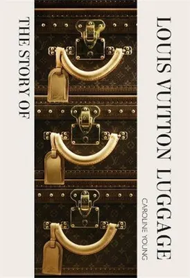 The Story of Louis Vuitton Luggage /anglais