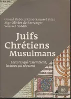 Juifs, chrétiens, musulmans / lectures qui rassemblent, lectures qui séparent, lectures qui rassemblent, lectures qui séparent