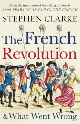 The French Revolution and What Went Wrong /anglais