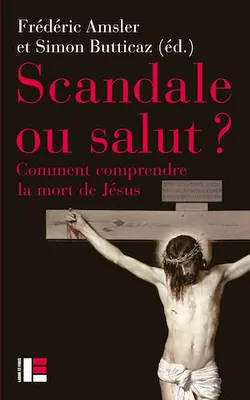 Scandale ou salut ?, Comment comprendre la mort de Jésus