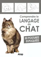 Comprendre le langage du chat - 50 postures expliquées