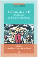 Histoire des Pep, Tome 1, Histoire des pupilles de l'école publique - Tome 1 1915-1939 La Solidarité, une charité laïque ?, 1915-1939