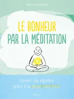 Le bonheur par la méditation, Trouver son équilibre grâce à la pleine conscience