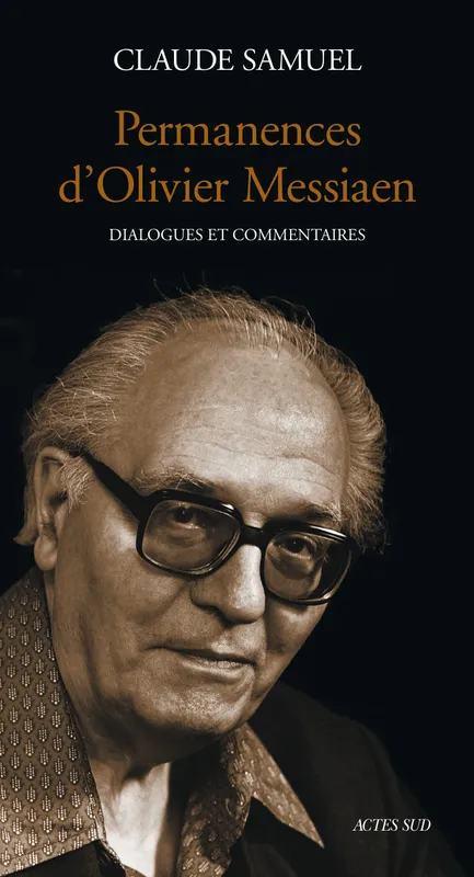 Permanences d'Olivier Messiaen, Dialogues et commentaires Claude Samuel, Olivier Messiaen