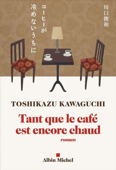 Livres Littérature et Essais littéraires Romans contemporains Etranger Tant que le café est encore chaud, Roman Toshikazu Kawaguchi