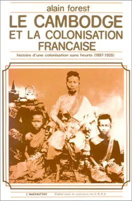 Le Cambodge et la colonisation française (1897-1920), Histoire d'une colonisation sans heurts
