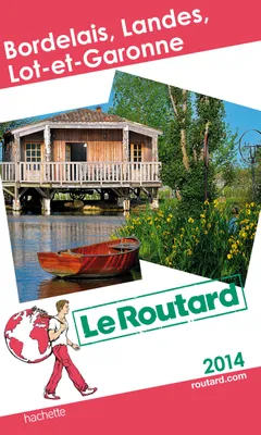 Guide du Routard Bordelais, Landes, Lot et Garonne 2014