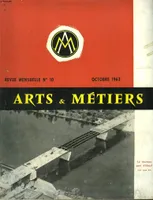 ARTS ET METIERS. REVUE MENSUELLE N°10, OCTOBRE 1963. LA VIE ET L'OEUVRE DE JEAN-PAUL RICARD / UNE PERFORMANCE EN MATIERE DE CONSTRUCTION METALLIQUE / LA 