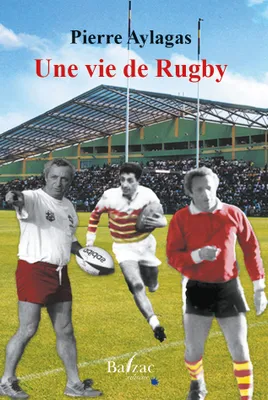 Une vie de Rugby, 1000 et une anecdotes d'une vie de rugby
