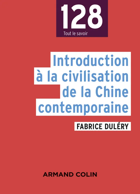 Livres Sciences Humaines et Sociales Sciences politiques Introduction à la civilisation de la Chine contemporaine Fabrice Duléry