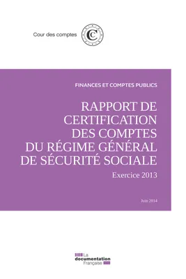 rapport de certification des comptes du regime general de securite sociale, EXERCICE 2013 - JUIN 2014
