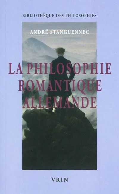 Livres Sciences Humaines et Sociales Philosophie La philosophie romantique allemande André STANGUENNEC