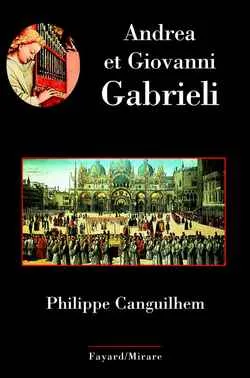 Andrea et Giovanni Gabrieli Philippe Canguilhem