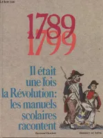 1789: Il état une fois la Révolution: les manuels scolaires racontent 1799, les manuels scolaires racontent