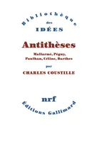 Antithèses, Mallarmé, Péguy, Paulhan, Céline, Barthes