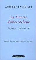 La guerre démocratique / journal 1914-1915, journal 1914-1915