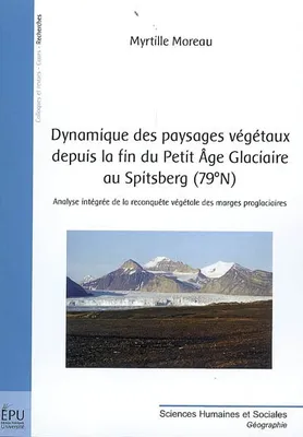 Dynamique des paysages végétaux depuis la fin du Petit âge glaciaire au Spitsberg, 79, N - analyse intégrée de la reconquête végétale des marges proglaciaires, analyse intégrée de la reconquête végétale des marges proglaciaires