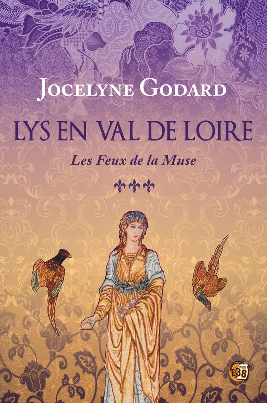 Les feux de la muse, Lys en Val de Loire Tome 3 Jocelyne GODARD