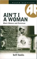 AIN'T I A WOMAN: BLACK WOMEN AND FEMINISM