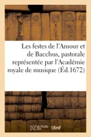 Les festes de l'Amour et de Bacchus, pastorale représentée par l'Académie royale de musique