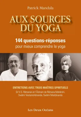 Aux sources du yoga - 144 questions-réponses pour mieux comprendre le yoga, 144 questions-réponses pour mieux comprendre le yoga
