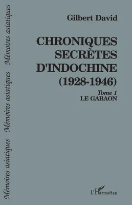 Chroniques secrètes d'Indochine (1928-1946), Le Gabaon - Tome 1