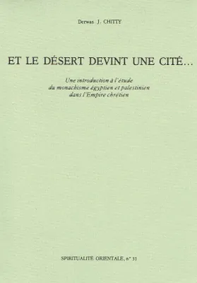 Et le désert devint une cité..., une introduction à l'étude du monachisme égyptien et palestinien dans l'Empire chrétien