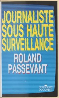 Journaliste sous haute surveillance, 1981-1987 à TF1 dans les rouages de la désinformation
