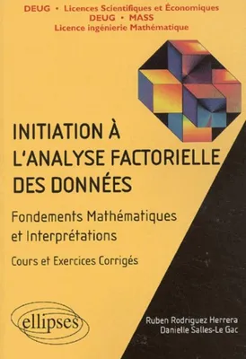 Initiation à l'analyse factorielle des données - Fondements des mathématiques et interprétations, cours et exercices, fondements mathématiques et interprétations